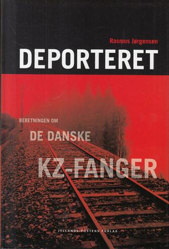 Rasmus Jørgensen (f. 1975): Deporteret : beretningen om de danske kz-fanger