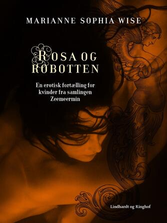 Marianne Sophia Wise: Rosa og robotten : en erotisk fortælling for kvinder fra samlingen Zeemeermin