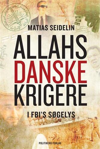 Matias Seidelin: Allahs danske krigere - i FBI's søgelys