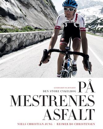 Niels Christian Jung, Reimer Bo Christensen: På mestrenes asfalt : den store cykelbog