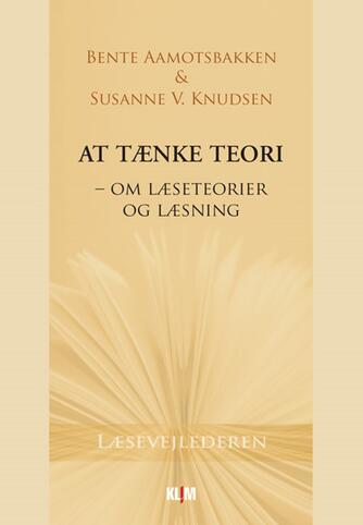 Bente Aamotsbakken, Susanne V. Knudsen (f. 1951): At tænke teori -  om læseteorier og læsning
