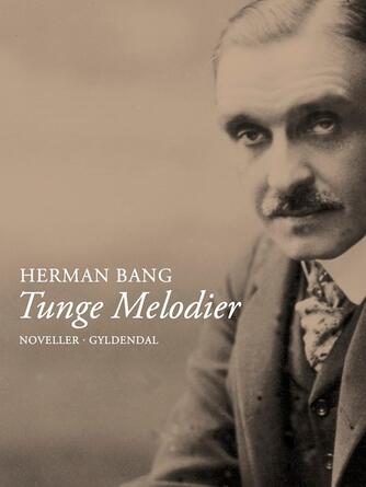 Herman Bang: Tunge melodier : noveller