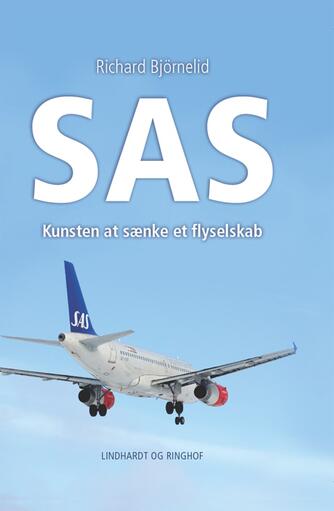 Richard Björnelid: SAS : kunsten at sænke et flyselskab