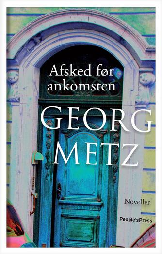 Georg Metz: Afsked før ankomsten : noveller