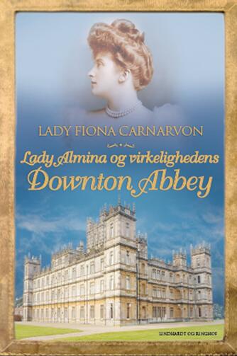 Fiona Carnarvon: Lady Almina og virkelighedens Downton Abbey