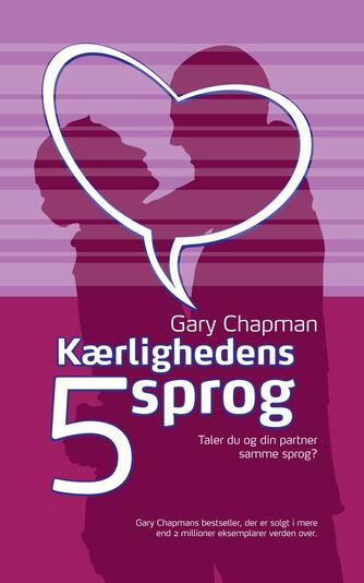 Gary Chapman: Kærlighedens 5 sprog : taler du og din partner samme sprog?