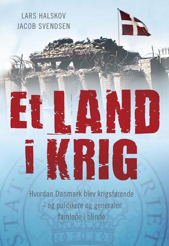 Jacob Svendsen (f. 1958), Lars Halskov: Et land i krig : hvordan Danmark blev krigsførende - og politikere og generaler famlede i blinde