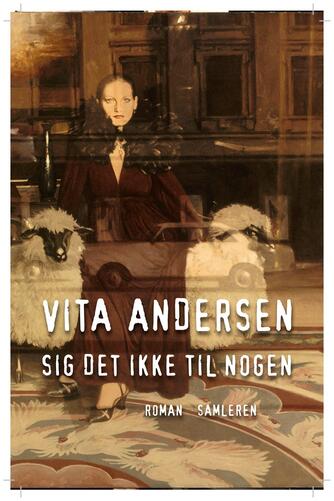 Vita Andersen (f. 1944): Sig det ikke til nogen : roman