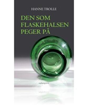 Hanne Trolle (f. 1950): Den som flaskehalsen peger på