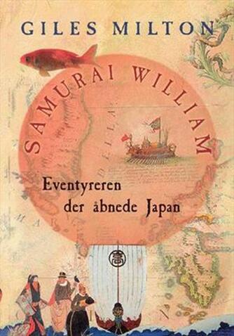 Giles Milton: Samurai William : eventyreren der åbnede Japan