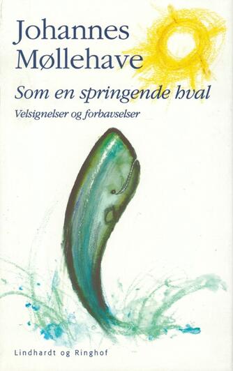 Johannes Møllehave: Som en springende hval : velsignelser og forbavselser