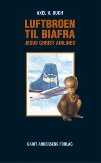 Axel V. Duch: Luftbroen til Biafra : Jesus Christ Airlines