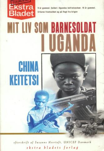China Keitetsi: Mit liv som barnesoldat i Uganda