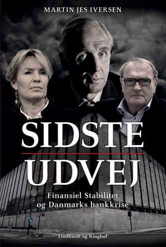 Martin Jes Iversen: Sidste udvej : Finansiel Stabilitet og Danmarks bankkrise