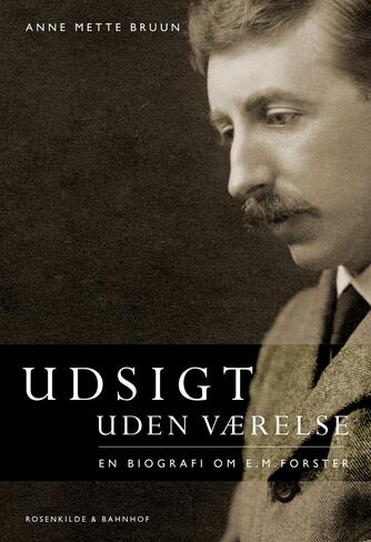 Anne Mette Bruun: Udsigt uden værelse : en biografi om E.M. Forster