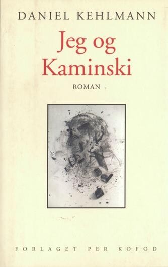 Daniel Kehlmann: Jeg og Kaminski : roman