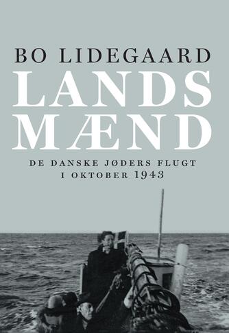 Bo Lidegaard: Landsmænd : de danske jøders flugt i oktober 1943