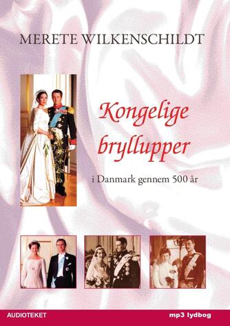 Merete Wilkenschildt: Kongelige bryllupper i Danmark gennem 500 år