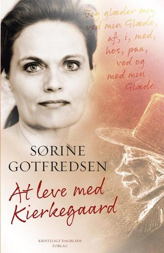 Sørine Gotfredsen: At leve med Kierkegaard