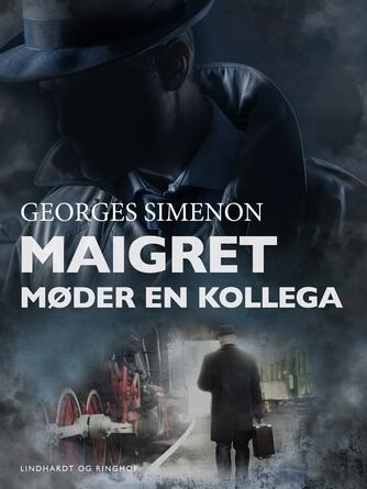 Georges Simenon: Maigret møder en kollega : kriminalroman (Ved Svend Ranild)
