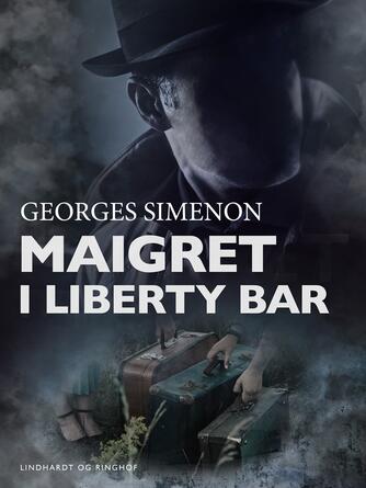 Georges Simenon: Maigret i Liberty Bar : kriminalroman (Ved Svend Ranild)