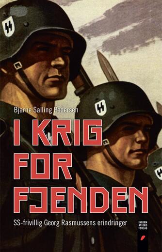 Bjarne Salling Pedersen: I krig for fjenden : SS-frivillig Georg Rasmussens erindringer