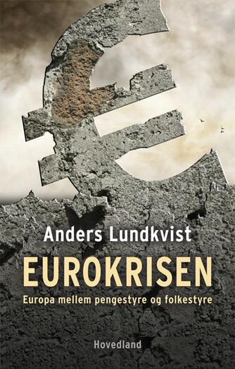 Anders Lundkvist: Eurokrisen : Europa mellem pengestyre og folkestyre