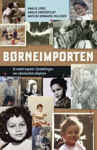 Amalie Linde, Amalie Kønigsfeldt, Mathilde Hørmand-Pallesen: Børneimporten : et mørkt kapitel i fortællingen om udenlandsk adoption