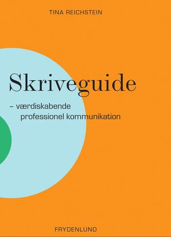 Tina Reichstein: Skriveguide : værdiskabende professionel kommunikation