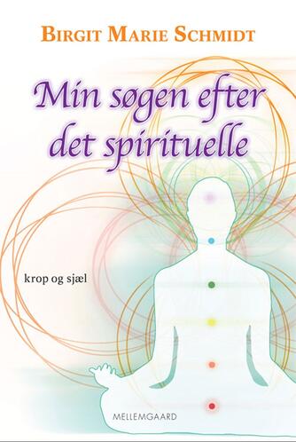 Birgit Marie Schmidt (f. 1936): Min søgen efter det spirituelle : krop og sjæl