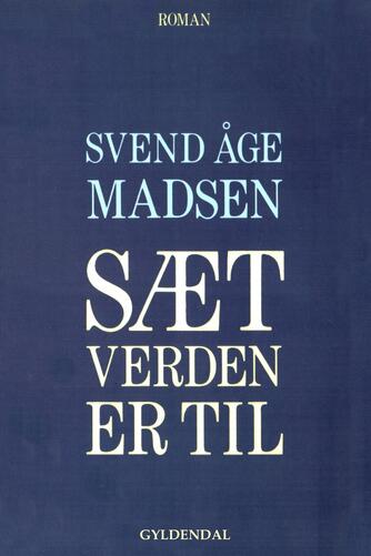 Svend Åge Madsen (f. 1928): Sæt verden er til