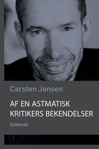 Carsten Jensen (f. 1952): Af en astmatisk kritikers bekendelser