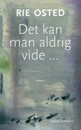 Rie Osted: Det kan man aldrig vide : roman