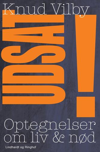 Knud Vilby: Udsat! : optegnelser om liv & nød