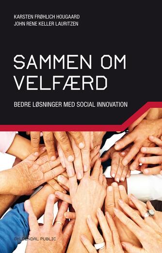 Karsten Frøhlich Hougaard, John René Keller Lauritzen: Sammen om velfærd : bedre løsninger med social innovation