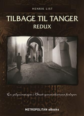 Henrik List: Tilbage til Tanger : redux : en pilgrimsrejse i beat-generationens fodspor