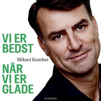 Mikael Kamber: Vi er bedst, når vi er glade