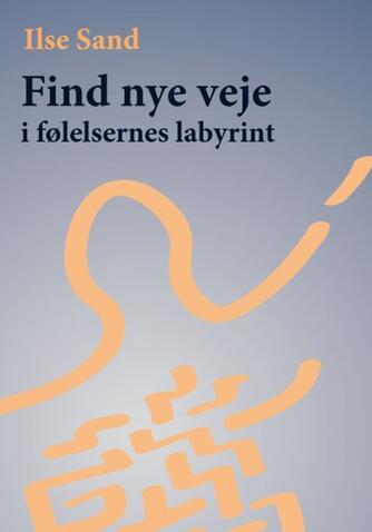 Ilse Sand: Find nye veje i følelsernes labyrint