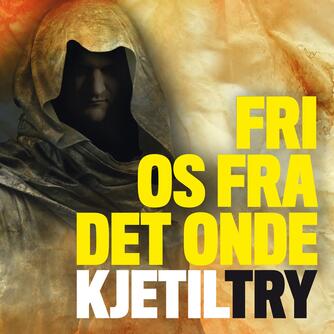 Kjetil Try: Fri os fra det onde : krimi