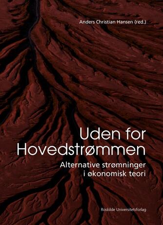 : Uden for hovedstrømmen : alternative strømninger i økonomisk teori