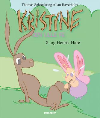 Thomas Schrøder, Allan Haverholm: Kristine - den lille fe. 8, - og Henrik Hare