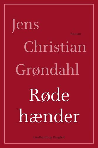 Jens Christian Grøndahl: Røde hænder : roman