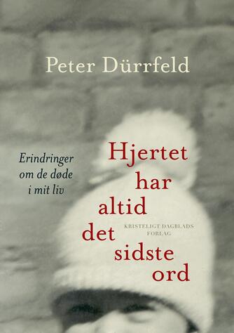 Peter Dürrfeld: Hjertet har altid det sidste ord : erindringer om de døde i mit liv