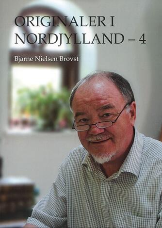 Bjarne Nielsen Brovst: Originaler i Nordjylland. 4