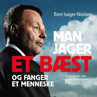 Bent Isager-Nielsen: Man jager et bæst og fanger et menneske