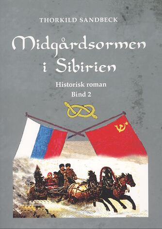 Thorkild Sandbeck: Midgårdsormen i Sibirien : historisk roman : bind 2