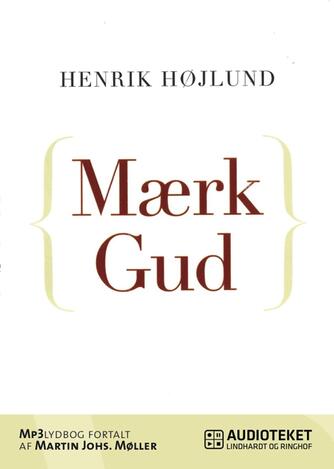 Henrik Højlund: Mærk Gud