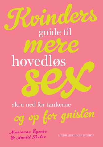 Marianne Egense (f. 1954), Annlil Frolov (f. 1968): Kvinders guide til mere hovedløs sex : skru ned for tankerne og op for gnisten