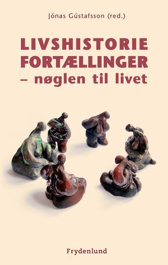 : Livshistoriefortællinger - nøglen til livet : en inspirations- og praksisbog