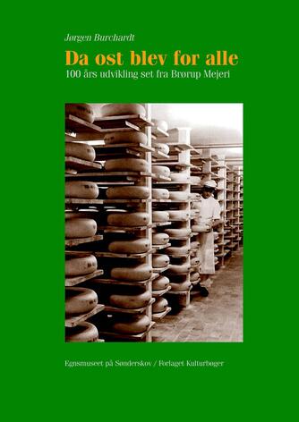 Jørgen Burchardt (f. 1946): Da ost blev for alle : 100 års udvikling set fra Brørup Mejeri